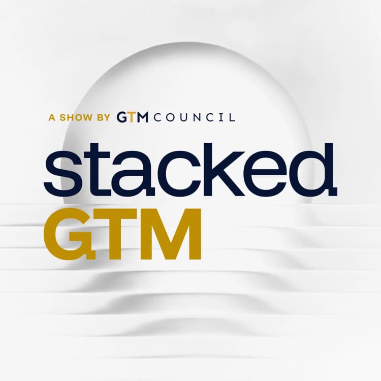 Stacked GTM — a show by GTM Council